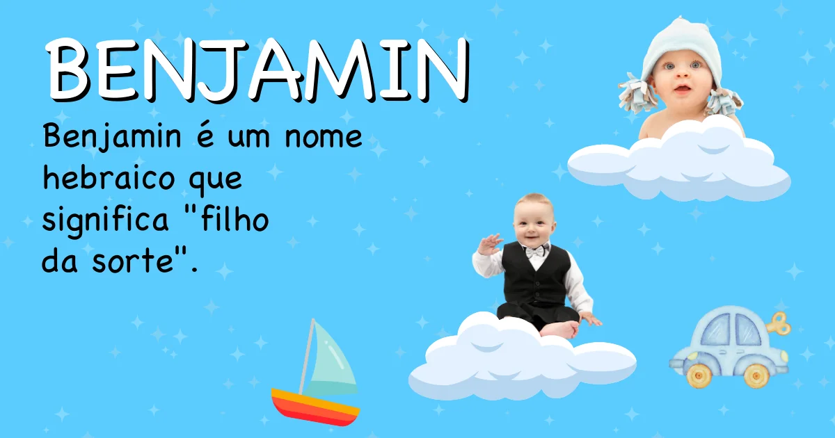 Significado do nome Benjamin - Descubra a origem e significado deste nome